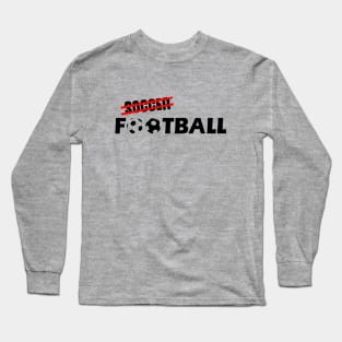 Its Football Not Soccer Long Sleeve T-Shirt